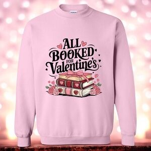 All Booked For Valentine's Sweatshirt great for teachers, kids S M L XL New cute